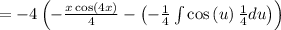 =-4\left(-\frac{x\cos \left(4x\right)}{4}-\left(-\frac{1}{4}\int \cos \left(u\right)\frac{1}{4}du\right)\right)