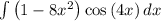 \int \left(1-8x^2\right)\cos \left(4x\right)dx