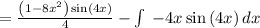 =\frac{\left(1-8x^2\right)\sin \left(4x\right)}{4}-\int \:-4x\sin \left(4x\right)dx