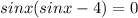 sinx(sinx-4)=0