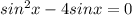 sin^2x-4sinx=0