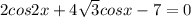 2cos2x+4 \sqrt{3} cosx-7=0