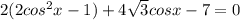 2(2cos^2x-1)+4 \sqrt{3} cosx-7=0