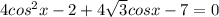 4cos^2x-2+4 \sqrt{3} cosx-7=0