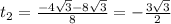 t_2= \frac{-4 \sqrt{3} -8 \sqrt{3} }{8} = - \frac{ 3\sqrt{3} }{2}