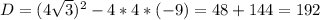 D=(4 \sqrt{3} )^2-4*4*(-9)=48+144=192