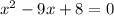 x^{2}-9x+8=0