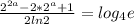 \frac{2^{2a}-2*2^{a}+1}{2ln2}=log_{4}e