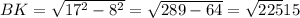 BK= \sqrt{17^2-8^2} = \sqrt{289-64} = \sqrt{225} 15