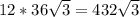 12* 36 \sqrt{3}= 432 \sqrt{3}