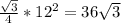 \frac{ \sqrt{3} }{4} *12^2= 36 \sqrt{3}