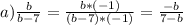 a) \frac{b}{b-7} = \frac{b*(-1)}{(b-7)*(-1)} = \frac{-b}{7-b}