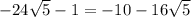 -24 \sqrt{5} -1=-10-16 \sqrt{5}