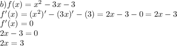 b)f(x)=x^2-3x-3\\f'(x)=(x^2)'-(3x)'-(3)=2x-3-0=2x-3\\f'(x)=0\\2x-3=0\\2x=3