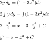 2y\, dy=(1-3x^2)dx\\\\2\int y\, dy=\int (1-3x^2)dx\\\\2\cdot \frac{y^2}{2}=x-3\cdot \frac{x^3}{3}+C\\\\y^2=x-x^3+C