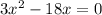 3x^{2}-18x=0