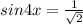 sin4x= \frac{1}{ \sqrt{2} }