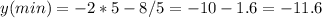 y(min)=-2*5-8/5=-10-1.6=-11.6