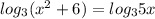 log_{3} (x^2+6)= log_{3} 5x