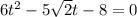 6t ^{2} -5 \sqrt{2} t -8 =0