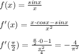 f(x)=\frac{sinx}{x}\\\\f'(x)=\frac{x\cdot cosx-sinx}{x^2}\\\\f'(\frac{\pi}{2})=\frac{\frac{\pi}{2}\cdot 0-1}{\frac{\pi ^2}{4}}=-\frac{4}{\pi ^2}