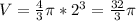 V= \frac{4}{3} \pi* 2^3= \frac{32}{3}\pi