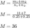 M= \frac{m_{1}+m_{2} }{n _{1}+n_{2}} \\ \\ &#10;M= \frac{11+7}{0.25+0.25} \\ \\ &#10;M= 36