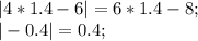 |4*1.4-6| = 6*1.4-8; \\ |-0.4| =0.4;