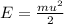 E= \frac{mu^2}{2}