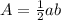 A= \frac{1}{2} ab