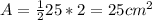 A= \frac{1}{2}25*2=25 cm^{2}