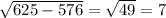 \sqrt{625-576} = \sqrt{49} = 7