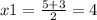 x1= \frac{5+3}{2}=4