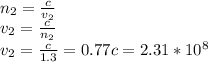 n_{2} = \frac{c}{v_{2}} \\v_{2} = \frac{c}{n_{2}} \\v_{2} = \frac{c}{1.3} = 0.77c = 2.31 * 10^{8}