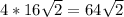 4* 16 \sqrt{2}=64 \sqrt{2}