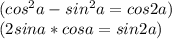 (cos^2a-sin^2a=cos2a)\\(2sina*cosa=sin2a)