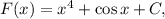 F(x)=x^4+\cos x+C,