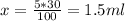 x= \frac{5*30}{100}=1.5ml