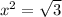 x^{2} = \sqrt{3}