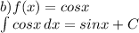 b)f(x)=cosx\\ \int\limits{cosx} \, dx =sinx+C