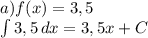 a)f(x)=3,5\\ \int\limits {3,5} \, dx =3,5x+C