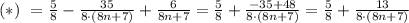 (*) \ = \frac{5}{8} - \frac{35}{8 \cdot (8n+7)}+ \frac{6}{8n+7}= &#10;\frac{5}{8} + \frac{-35+48}{8\cdot (8n+7)}=\frac{5}{8} + &#10;\frac{13}{8\cdot (8n+7)}