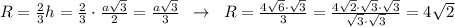 R=\frac{2}{3}h=\frac{2}{3}\cdot \frac{a\sqrt3}{2}=\frac{a\sqrt3}{3}\; \; \to \; \; R=\frac{4\sqrt6\cdot \sqrt3}{3}=\frac{4\sqrt2\cdot \sqrt3\cdot \sqrt3}{\sqrt3\cdot \sqrt3}=4\sqrt2