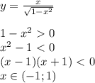 y=\frac{x}{\sqrt{1-x^2}}\\\\1-x^2\ \textgreater \ 0\\x^2-1\ \textless \ 0\\(x-1)(x+1)\ \textless \ 0\\x\in(-1;1)