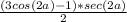 \frac{(3cos(2a)-1)*sec(2a)}{2}