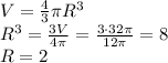 V= \frac{4}{3} \pi R^3\\ R^3= \frac{3V}{4 \pi } = \frac{3\cdot 32 \pi }{12 \pi } =8\\ R=2