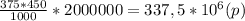 \frac{375*450}{1000}*2000000=337,5*10^6(p)