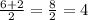 \frac{6+2}{2} = \frac{8}{2} =4