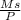 \frac{Ms}{P}