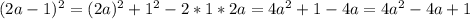 (2a-1)^2=(2a)^2+1^2-2*1*2a=4a^2+1-4a=4a^2-4a+1